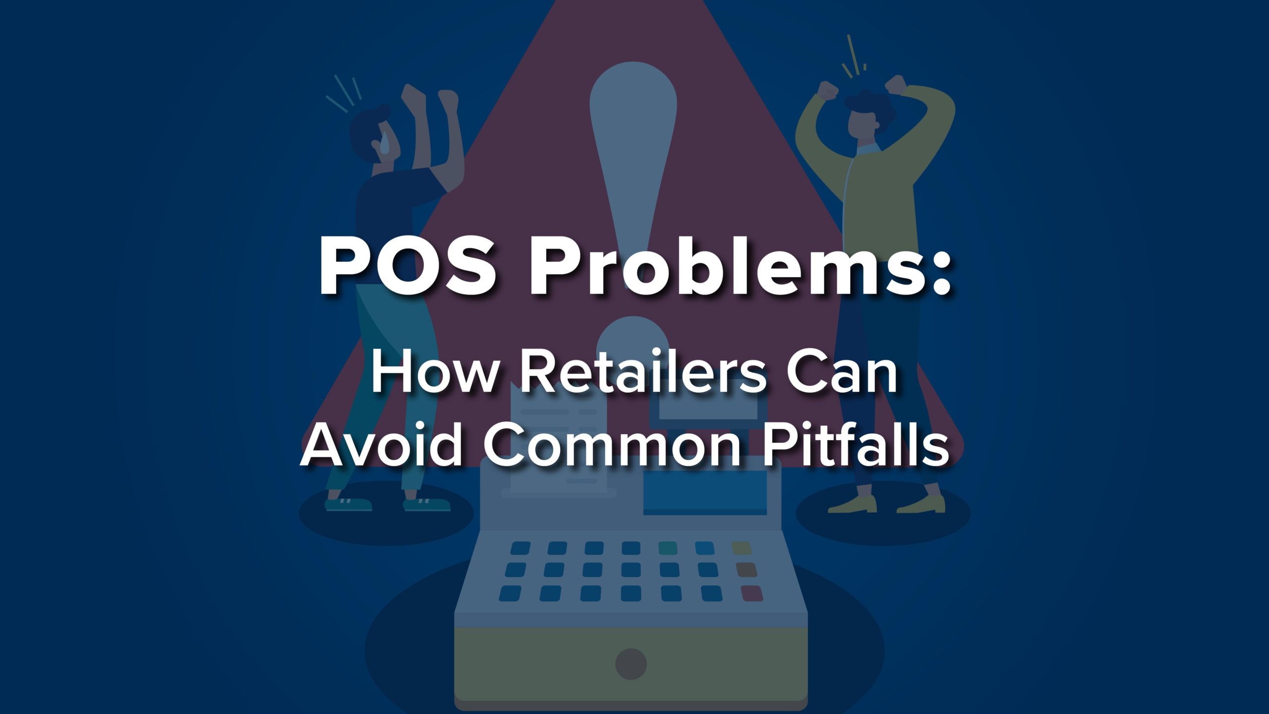 Graphics header that reads, "POS Problems: How Retailers Can Avoid Common Pitfalls"